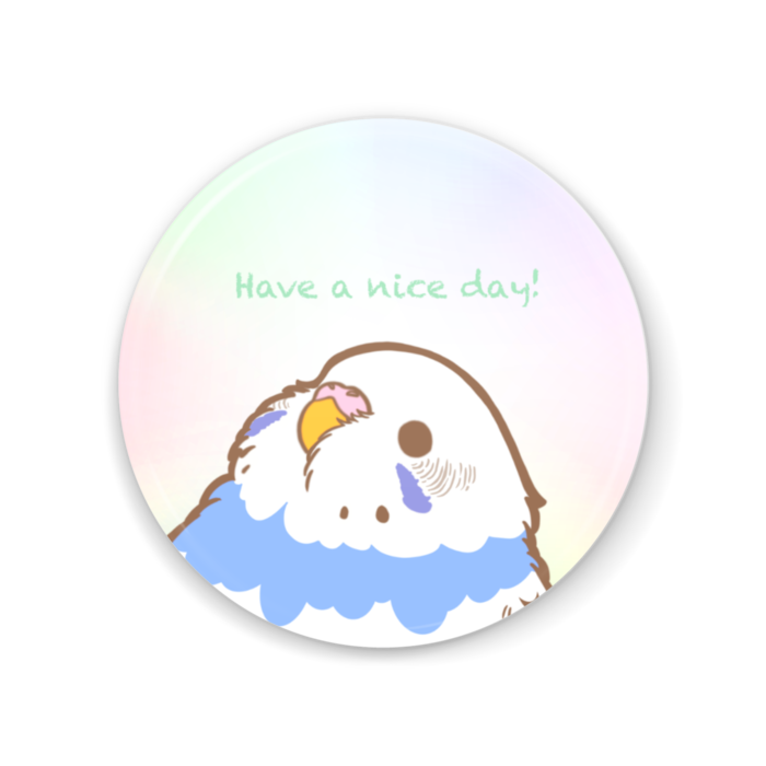 Have a nice day！丸いもふ鳥。(セキセイ(バイオレット パイド)