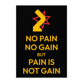 No pain, no gain, but pain is not gain