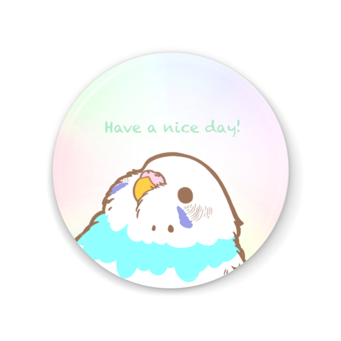 Have a nice day！丸いもふ鳥。(セキセイ(ブルー系 パイド)